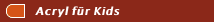 Acryl f&uuml;r Kids