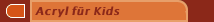 Acryl f&uuml;r Kids