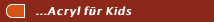 ...Acryl f&uuml;r Kids