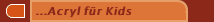 ...Acryl f&uuml;r Kids